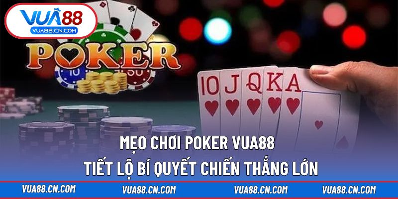 Mẹo Chơi Poker VUA88 - Tiết Lộ Bí Quyết Chiến Thắng Lớn Mẹo Chơi Poker VUA88